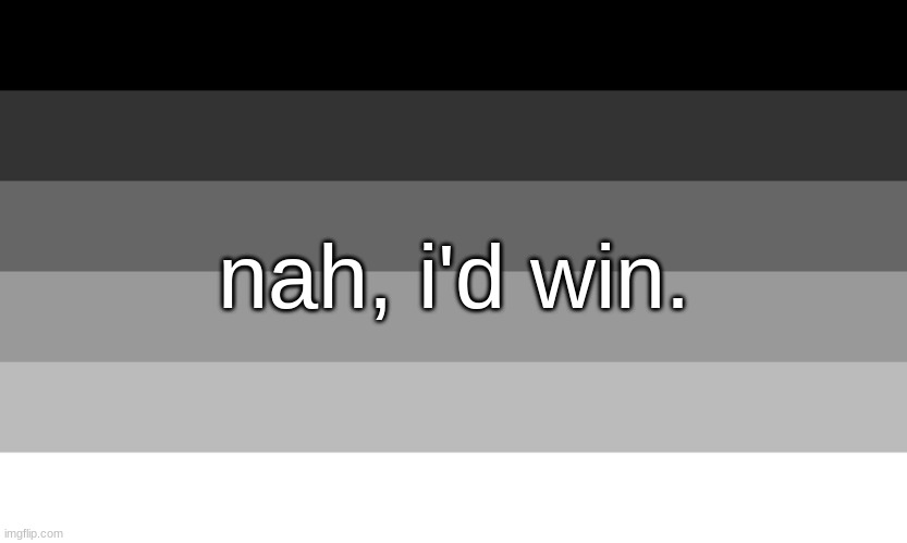 Hetrosexual | nah, i'd win. | image tagged in hetrosexual | made w/ Imgflip meme maker