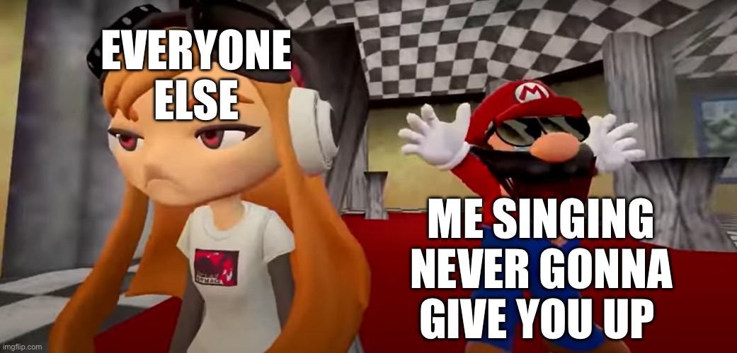Not everyone likes rickroll | EVERYONE ELSE; ME SINGING NEVER GONNA GIVE YOU UP | image tagged in smg4 mario dance | made w/ Imgflip meme maker