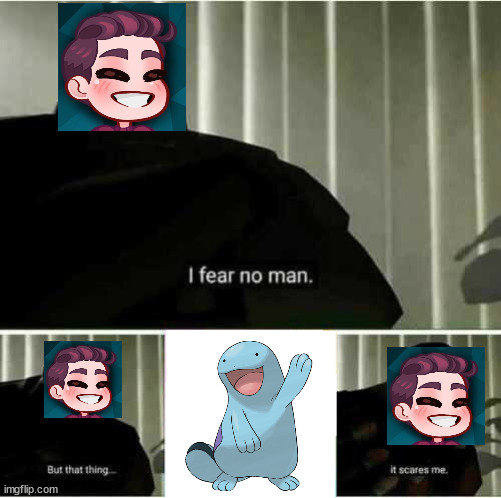 Quagsire | image tagged in i fear no man,pokemon,youtuber,gaming | made w/ Imgflip meme maker