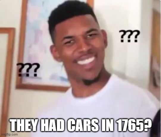 Nick Young | THEY HAD CARS IN 1765? | image tagged in nick young | made w/ Imgflip meme maker