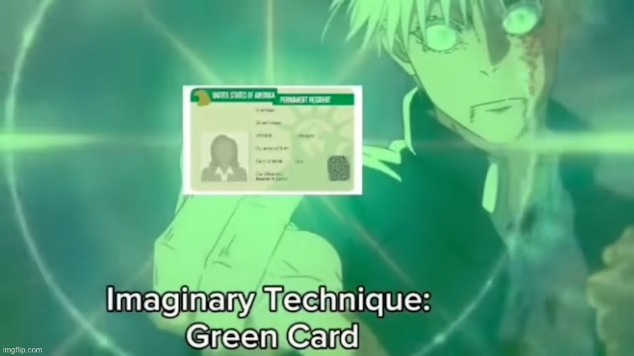 Imaginary Technique: Green Card | image tagged in imaginary technique green card | made w/ Imgflip meme maker