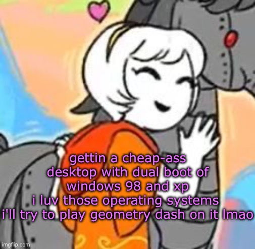 ima do 98 first | gettin a cheap-ass desktop with dual boot of windows 98 and xp
i luv those operating systems 
i'll try to play geometry dash on it lmao | image tagged in horsie d | made w/ Imgflip meme maker