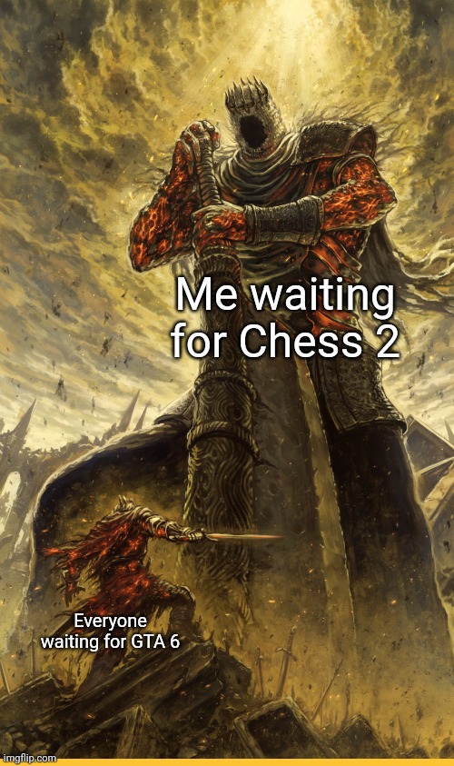 *Insert Pokemon's AZ "it's been 3,000 years..."* | Me waiting for Chess 2; Everyone waiting for GTA 6 | image tagged in fantasy painting,gaming,gta 6,chess | made w/ Imgflip meme maker