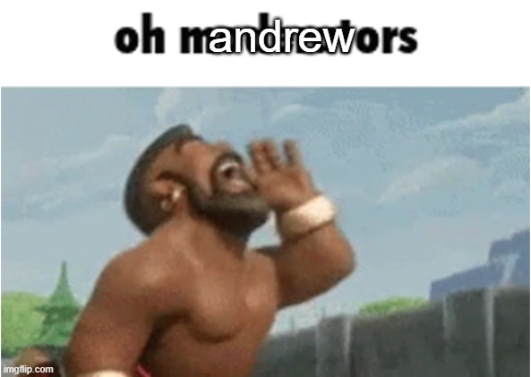 OH MODERATORS | andrew | image tagged in oh moderators | made w/ Imgflip meme maker