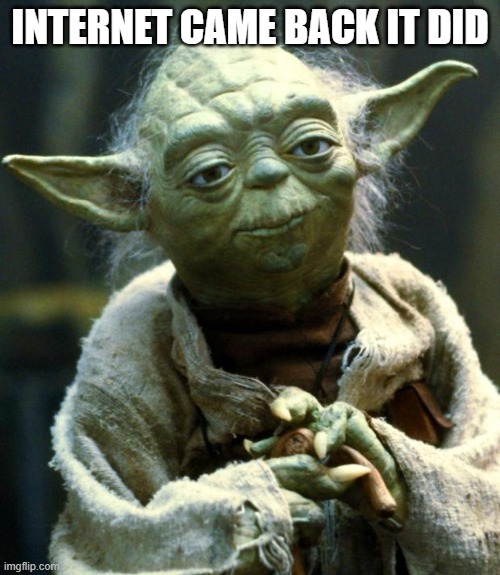 Star Wars Yoda | INTERNET CAME BACK IT DID | image tagged in memes,star wars yoda | made w/ Imgflip meme maker