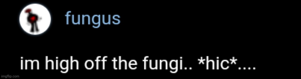 fungus meme | image tagged in fungus meme | made w/ Imgflip meme maker