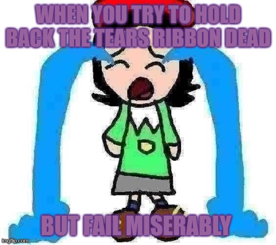 oh no | WHEN YOU TRY TO HOLD BACK THE TEARS RIBBON DEAD; BUT FAIL MISERABLY | image tagged in adeleine crying,memes,fun,kirby,ribbon,adeleine | made w/ Imgflip meme maker