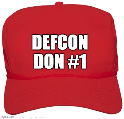 blank red BIGLY MAGA THREAT hat | DEFCON
DON #1 | image tagged in blank red maga hat,dictator,fascist,commie,putin cheers,putin winking | made w/ Imgflip meme maker