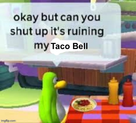 Taco Bell | made w/ Imgflip meme maker