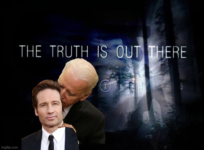 The X-Files the truth is out there | image tagged in the x-files the truth is out there | made w/ Imgflip meme maker