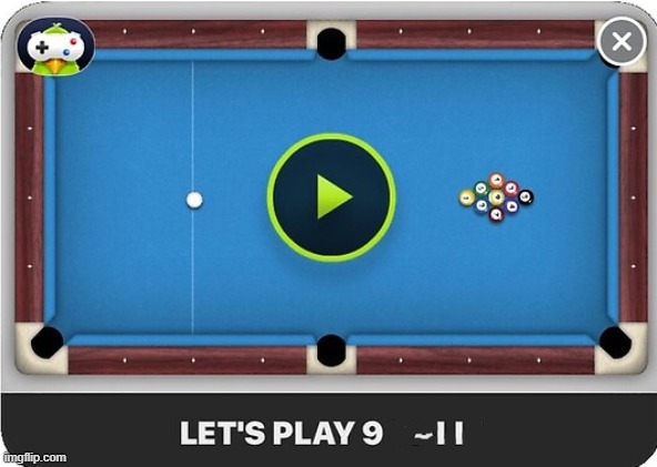 Let's Play 9 Ball! | image tagged in let's play 9 ball | made w/ Imgflip meme maker