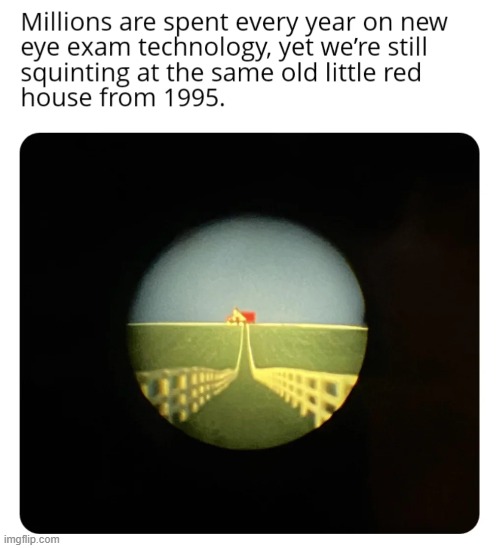 For me it was a hot air balloon | image tagged in eye,exam,house,1995 | made w/ Imgflip meme maker
