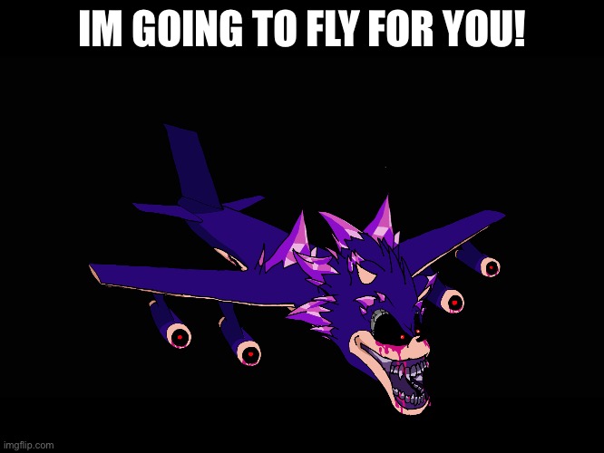IM GOING TO FLY FOR YOU! | made w/ Imgflip meme maker