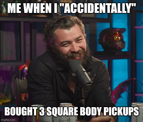 Donut operator | ME WHEN I "ACCIDENTALLY"; BOUGHT 3 SQUARE BODY PICKUPS | image tagged in guns | made w/ Imgflip meme maker