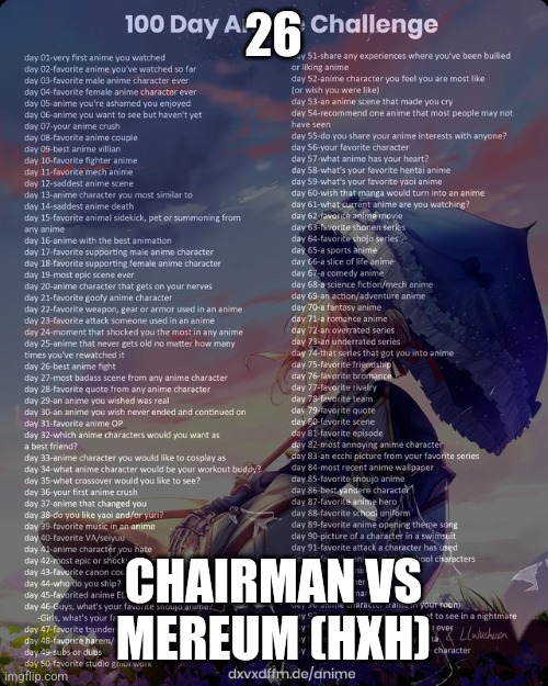 26 | 26; CHAIRMAN VS MEREUM (HXH) | image tagged in 100 day anime challenge | made w/ Imgflip meme maker