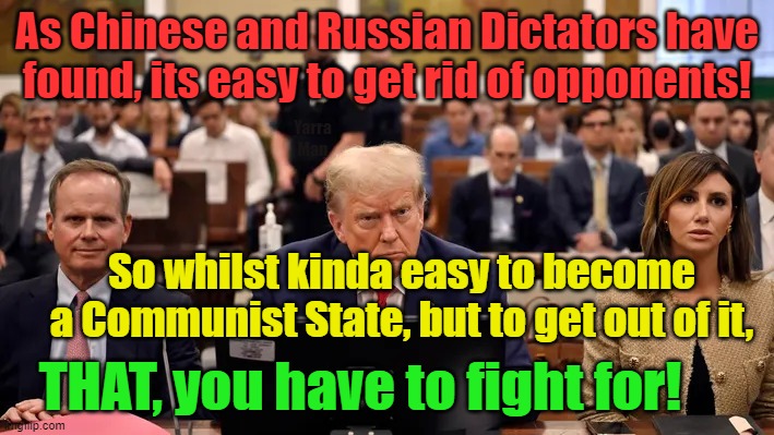 Trump trial communist Dictatorship in pictures | As Chinese and Russian Dictators have found, its easy to get rid of opponents! Yarra Man; So whilst kinda easy to become a Communist State, but to get out of it, THAT, you have to fight for! | image tagged in china,russia,putin,biden,kangaroo court,merchan | made w/ Imgflip meme maker
