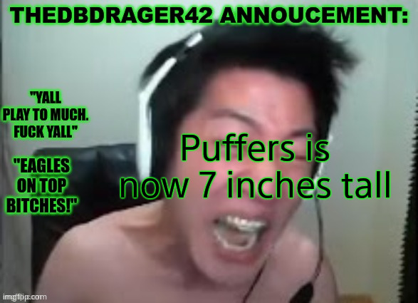 thedbdrager42s annoucement template | Puffers is now 7 inches tall | image tagged in thedbdrager42s annoucement template | made w/ Imgflip meme maker