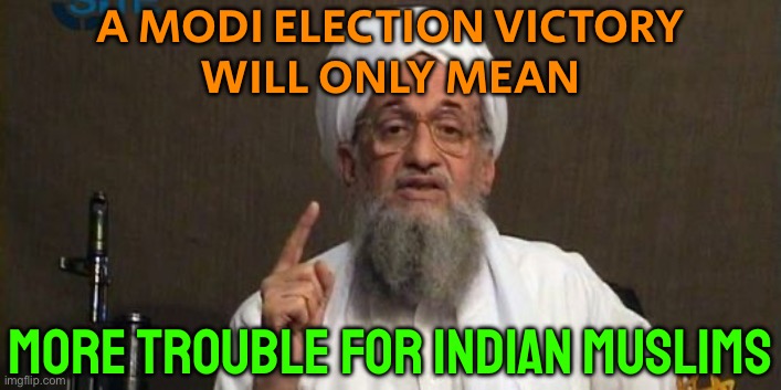A Modi Election Victory Will Only Mean More Trouble For Indian Muslims | A MODI ELECTION VICTORY
WILL ONLY MEAN; MORE TROUBLE FOR INDIAN MUSLIMS | image tagged in muslim advice,india,narendra modi,modi,muslims,islamic terrorism | made w/ Imgflip meme maker