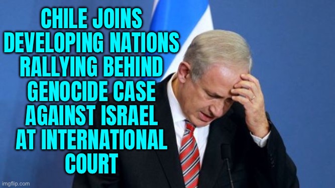 Chile Joins Developing Nations Rallying Behind Genocide Case Against Israel | CHILE JOINS
DEVELOPING NATIONS
RALLYING BEHIND
GENOCIDE CASE
AGAINST ISRAEL
AT INTERNATIONAL
COURT | image tagged in netanyahu,chile,breaking news,palestine,genocide,world war 3 | made w/ Imgflip meme maker
