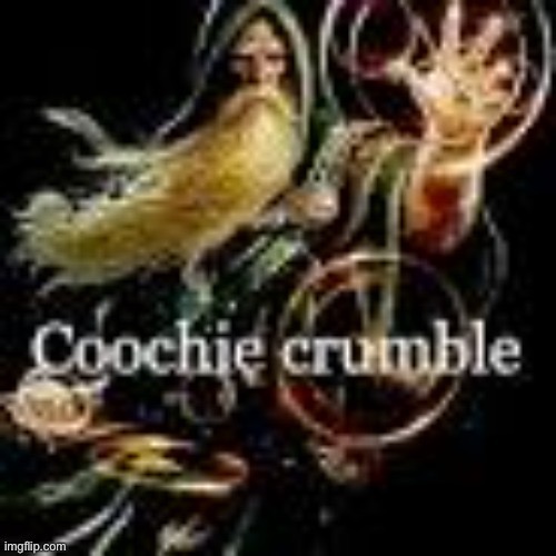 i cast coochie crumble | image tagged in i cast coochie crumble | made w/ Imgflip meme maker