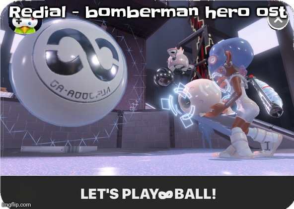 Let's play infinite ball | Redial - bomberman hero ost | image tagged in let's play infinite ball | made w/ Imgflip meme maker
