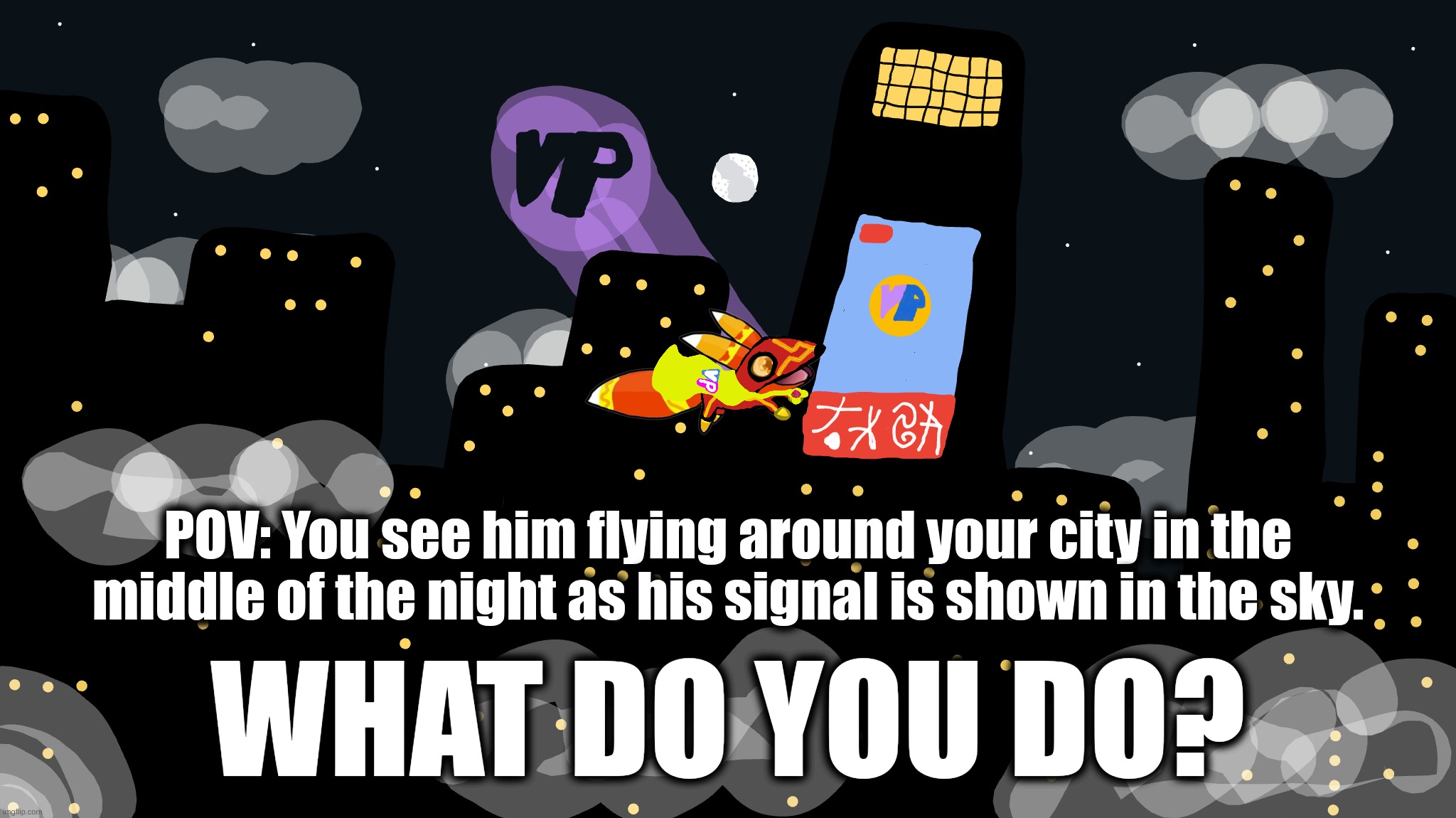 Basic Rules! No, you may not kill him! Romance is allowed, but has to be opposite gender and as young as him. | POV: You see him flying around your city in the middle of the night as his signal is shown in the sky. WHAT DO YOU DO? | image tagged in no erp,jokes allowed,other shit,oc required | made w/ Imgflip meme maker