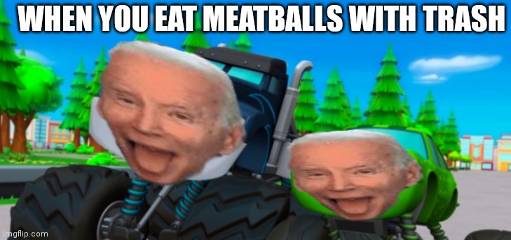 lol | WHEN YOU EAT MEATBALLS WITH TRASH | image tagged in bruh moment | made w/ Imgflip meme maker