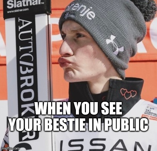 Bestie | WHEN YOU SEE YOUR BESTIE IN PUBLIC | image tagged in bestie | made w/ Imgflip meme maker