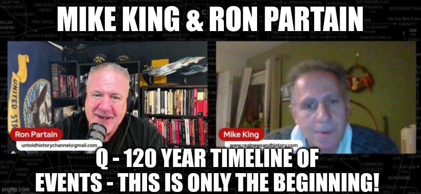 Mike King & Ron Partain: Q - 120 Year Timeline Of Events - This is Only the Beginning!  (Video) 