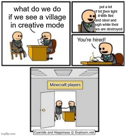 Your hired | put a lot of tnt then light it with flint and steel and laugh while their homes are destroyed; what do we do if we see a village in creative mode; Minecraft players | image tagged in your hired | made w/ Imgflip meme maker