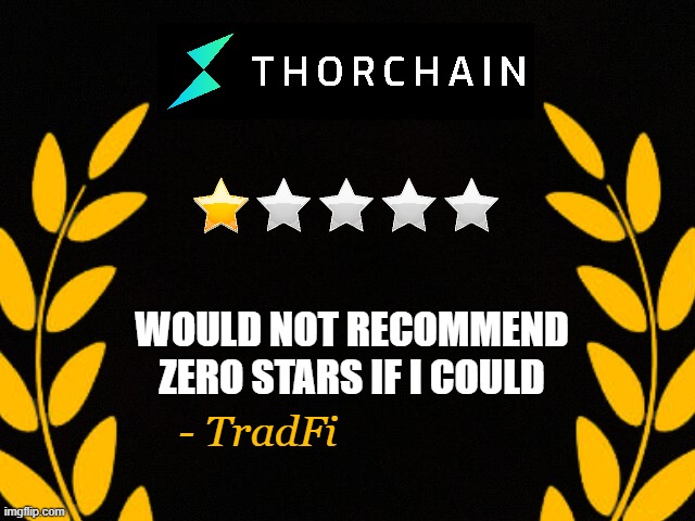 Rating Thorchain | WOULD NOT RECOMMEND
ZERO STARS IF I COULD; - TradFi | image tagged in zero stars,rating,rune,thorchain,crypto,tradfi | made w/ Imgflip meme maker