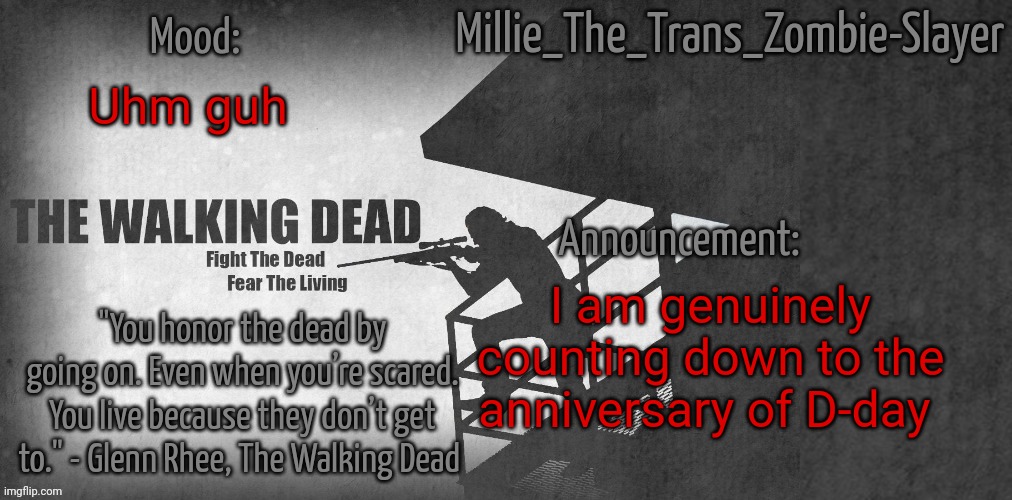 Through the gates of hell. As we make our way to heaven. Through the Nazi lines. Primo victoria! | Uhm guh; I am genuinely counting down to the anniversary of D-day | image tagged in millie_the_trans_zombie-slayer's twd announcement template | made w/ Imgflip meme maker