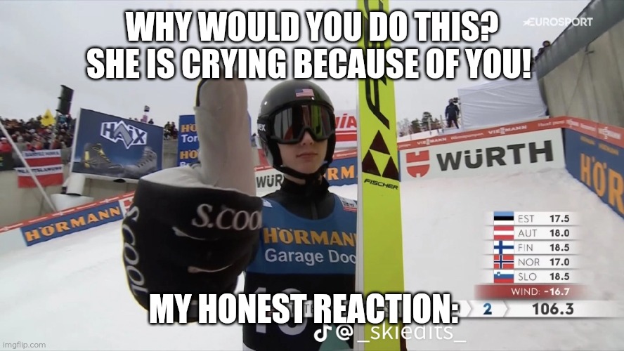 WHY WOULD YOU DO THIS? SHE IS CRYING BECAUSE OF YOU! MY HONEST REACTION: | made w/ Imgflip meme maker