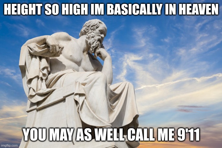 It was (according to americans) an inside job :3 | HEIGHT SO HIGH IM BASICALLY IN HEAVEN; YOU MAY AS WELL CALL ME 9'11 | image tagged in philosophy,i have kids in my basement,owo,uwu,siwwy biwwy | made w/ Imgflip meme maker
