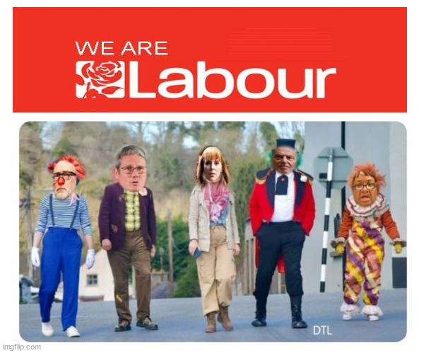 The Labour Circus in town? | Starmer confirms; CORBYN EXPELLED; Labour pledge 'Urban centres' to help house 'Our Fair Share' of our new Migrant friends; New Home for our New Immigrant Friends !!! The only way to keep the illegal immigrants in the UK; VOTE LABOUR UK CITIZENSHIP FOR ALL; It's your choice; Automatic Amnesty; Amnesty For all Illegals; Starmer pledges; AUTOMATIC AMNESTY; SmegHead StarmerNatalie Elphicke, Sir Keir Starmer MP; Muslim Votes Matter; YOU CAN'T TRUST A STARMER PLEDGE; RWANDA U-TURN? Blood on Starmers hands? LABOUR IS DESPERATE;LEFTY IMMIGRATION LAWYERS; Burnham; Rayner; Starmer; PLAUSIBLE DENIABILITY !!! Taxi for Rayner ? #RR4PM;100's more Tax collectors; Higher Taxes Under Labour; We're Coming for You; Labour pledges to clamp down on Tax Dodgers; Higher Taxes under Labour; Rachel Reeves Angela Rayner Bovvered? Higher Taxes under Labour; Risks of voting Labour; * EU Re entry? * Mass Immigration? * Build on Greenbelt? * Rayner as our PM? * Ulez 20 mph fines? * Higher taxes? * UK Flag change? * Muslim takeover? * End of Christianity? * Economic collapse? TRIPLE LOCK' Anneliese Dodds Rwanda plan Quid Pro Quo UK/EU Illegal Migrant Exchange deal; UK not taking its fair share, EU Exchange Deal = People Trafficking !!! Starmer to Betray Britain, #Burden Sharing #Quid Pro Quo #100,000; #Immigration #Starmerout #Labour #wearecorbyn #KeirStarmer #DianeAbbott #McDonnell #cultofcorbyn #labourisdead #labourracism #socialistsunday #nevervotelabour #socialistanyday #Antisemitism #Savile #SavileGate #Paedo #Worboys #GroomingGangs #Paedophile #IllegalImmigration #Immigrants #Invasion #Starmeriswrong #SirSoftie #SirSofty #Blair #Steroids AKA Keith ABBOTT BACK; Union Jack Flag in election campaign material; Concerns raised by Black, Asian and Minority ethnic BAMEgroup & activists; Capt U-Turn; Hunt down Tax Dodgers; Higher tax under Labour Sorry about the fatalities; VOTE FOR ME; SLIPPERY STARMER; Are you really going to trust Labour with your vote ? Pension Triple Lock;; 'Our Fair Share'; Angela Rayner: We’ll build a generation (4x) of Milton Keynes-style new towns; You'll need to vote Labour !!! Can only get better; So, It's Official; LABOUR LEFT IS DEAD !!! | image tagged in labourisdead,illegal immigration,stop boats rwanda,palestine hamas israel muslim vote,election 4th july,starmer diane abbott | made w/ Imgflip meme maker