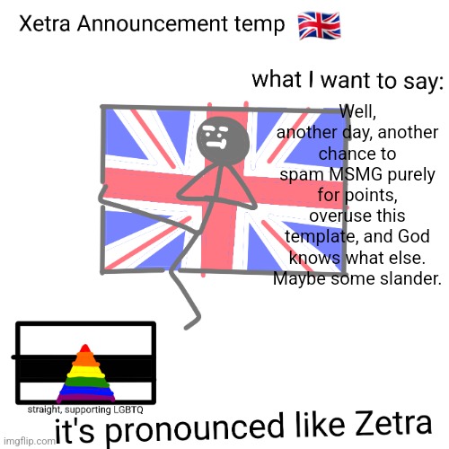 Xetra announcement temp | Well, another day, another chance to spam MSMG purely for points, overuse this template, and God knows what else. Maybe some slander. | image tagged in xetra announcement temp | made w/ Imgflip meme maker