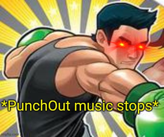 High Quality PunchOut music stops Blank Meme Template