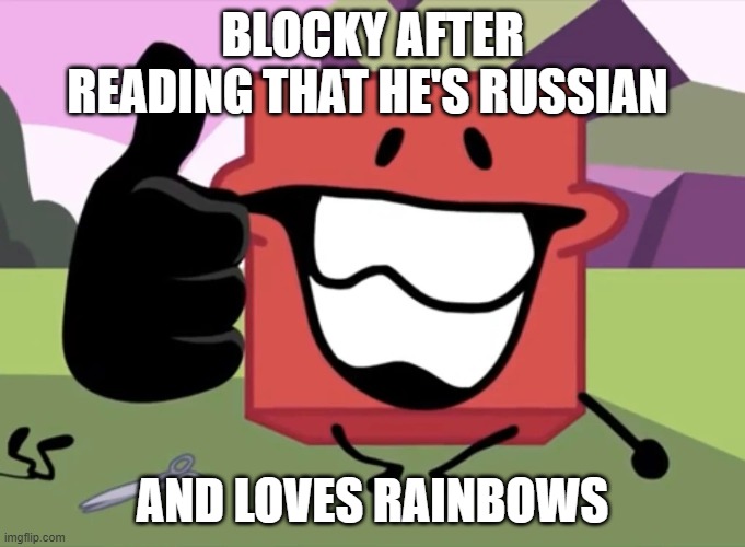 BFB 21 | BLOCKY AFTER READING THAT HE'S RUSSIAN; AND LOVES RAINBOWS | image tagged in blocky thumbs up | made w/ Imgflip meme maker