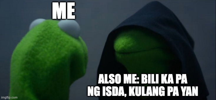 bili ka pa | ME; ALSO ME: BILI KA PA NG ISDA, KULANG PA YAN | image tagged in memes,evil kermit | made w/ Imgflip meme maker