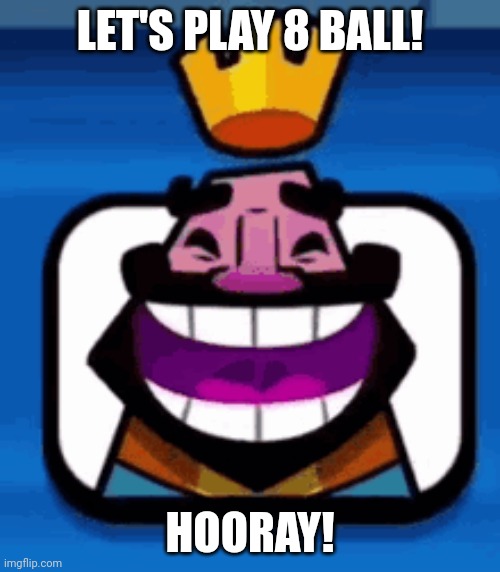 Let's play 8 Ball! | LET'S PLAY 8 BALL! HOORAY! | image tagged in heheheha,lol,wario | made w/ Imgflip meme maker