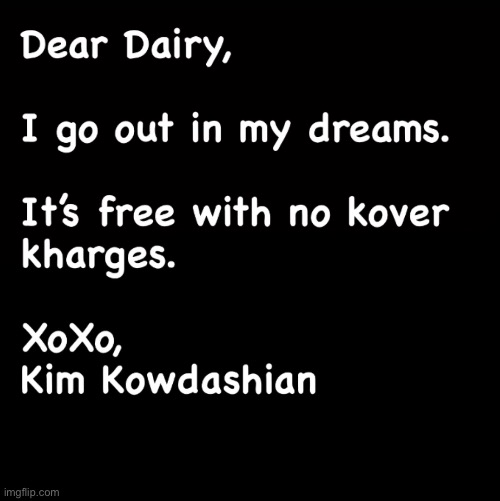 Dear Dairy, | image tagged in dear dairy,dear diary,kim kowdashian,fashion kartoon,brian einersen | made w/ Imgflip meme maker