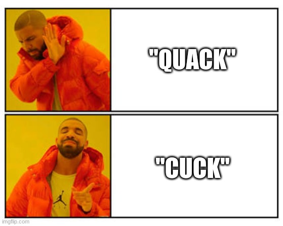 My toddler doing animal noises:. We're not leaving the house until this is fixed | "QUACK"; "CUCK" | image tagged in no - yes | made w/ Imgflip meme maker