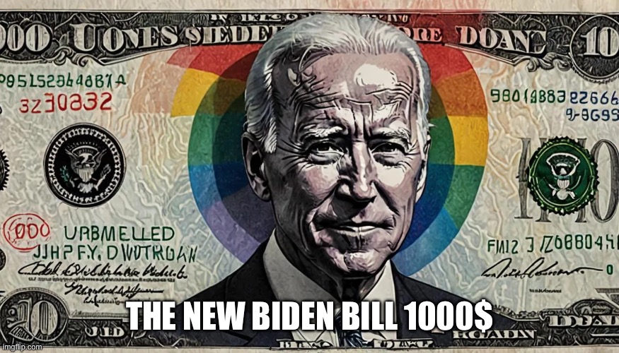 The nee Biden Bill | THE NEW BIDEN BILL 1000$ | image tagged in biden bill,funny memes,memes,gifs | made w/ Imgflip meme maker