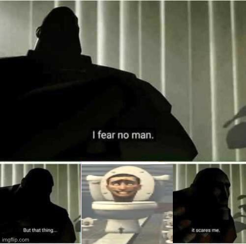 I fear no man | image tagged in i fear no man | made w/ Imgflip meme maker