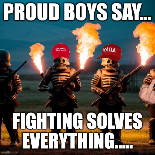 But but but no new wars....except this one of courae.... | PROUD BOYS SAY... FIGHTING SOLVES EVERYTHING..... | image tagged in next gen maga stromtrooper | made w/ Imgflip meme maker