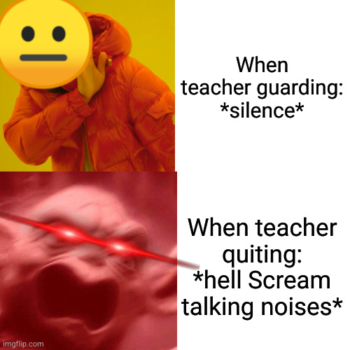 Students reaction be like: | When teacher guarding: *silence*; When teacher quiting:
*hell Scream talking noises* | image tagged in memes,drake hotline bling,school,fun,funny | made w/ Imgflip meme maker