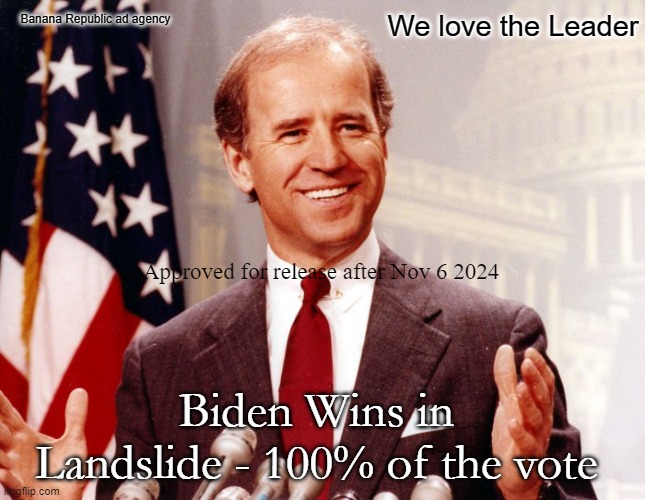 Banana Republic | We love the Leader; Banana Republic ad agency; Approved for release after Nov 6 2024; Biden Wins in Landslide - 100% of the vote | image tagged in love the leader,biden | made w/ Imgflip meme maker