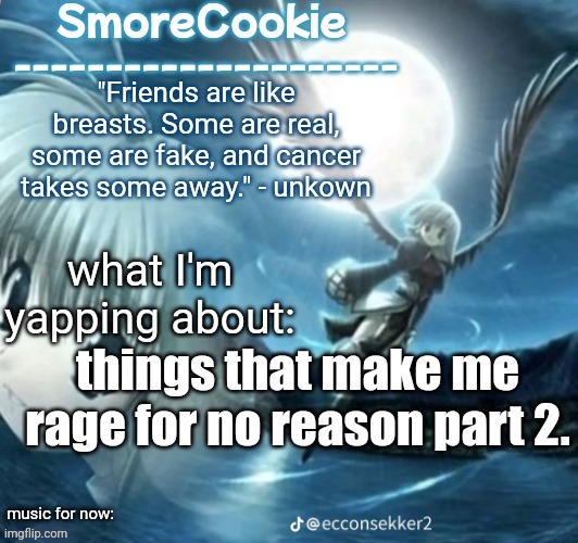 tweaks nightcore ass template | things that make me rage for no reason part 2. | image tagged in tweaks nightcore ass template | made w/ Imgflip meme maker
