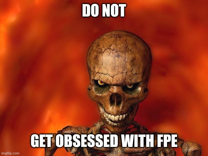 Do not. | DO NOT GET OBSESSED WITH FPE | image tagged in do not | made w/ Imgflip meme maker