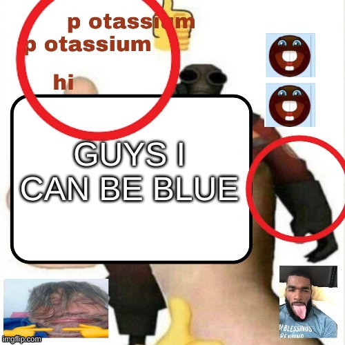 W | GUYS I CAN BE BLUE | image tagged in potassium announcement template | made w/ Imgflip meme maker